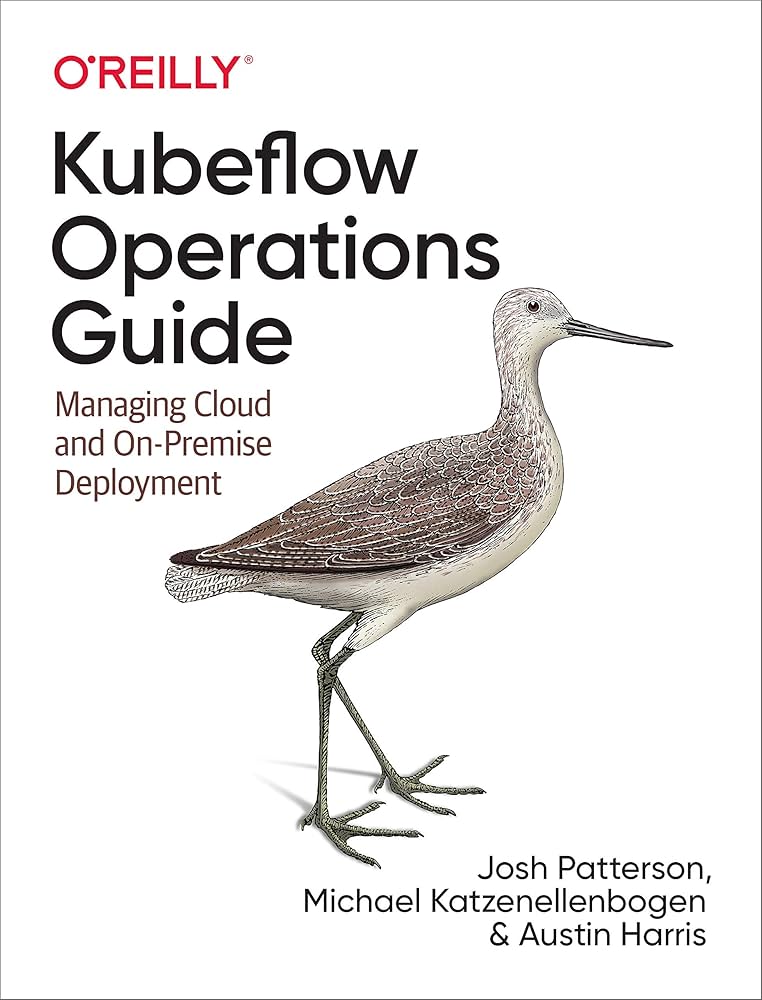 Kubeflow Operations Guide – Vận hành & Quản lý triển khai MLOps trên Cloud và On-Premise | DevOps & Cloud – Josh Patterson (2021)