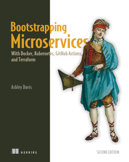 Bootstrapping Microservices With Docker, Kubernetes, GitHub Actions, and Terraform, 2nd Edition (Ashley Davis)