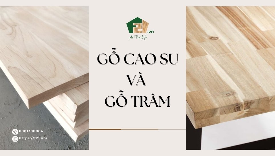 So sánh gỗ cao su và gỗ tràm? Loại nào tốt cho nội thất