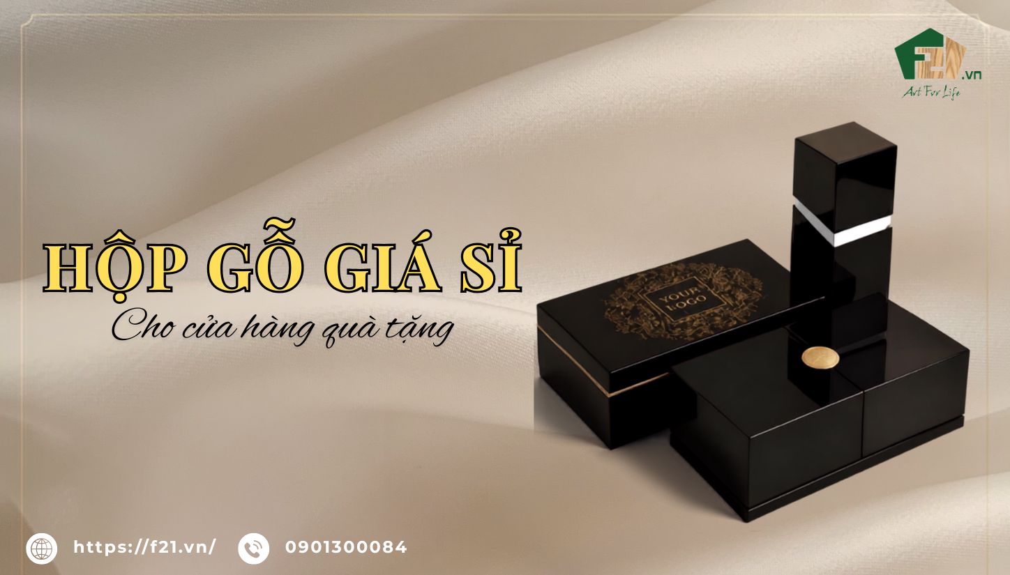 Hộp gỗ giá sỉ cho cửa hàng quà tặng cao cấp tại F21