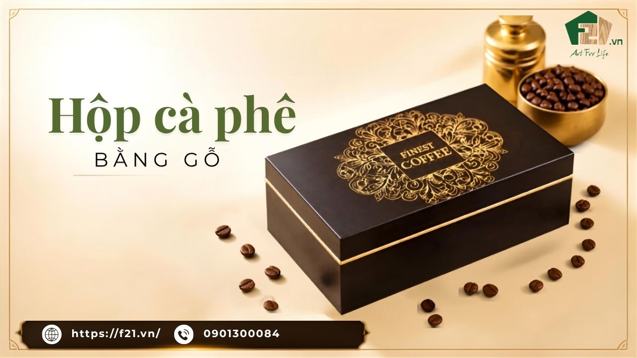 Hộp cà phê bằng gỗ - bao bì cao cấp cho thương hiệu cà phê