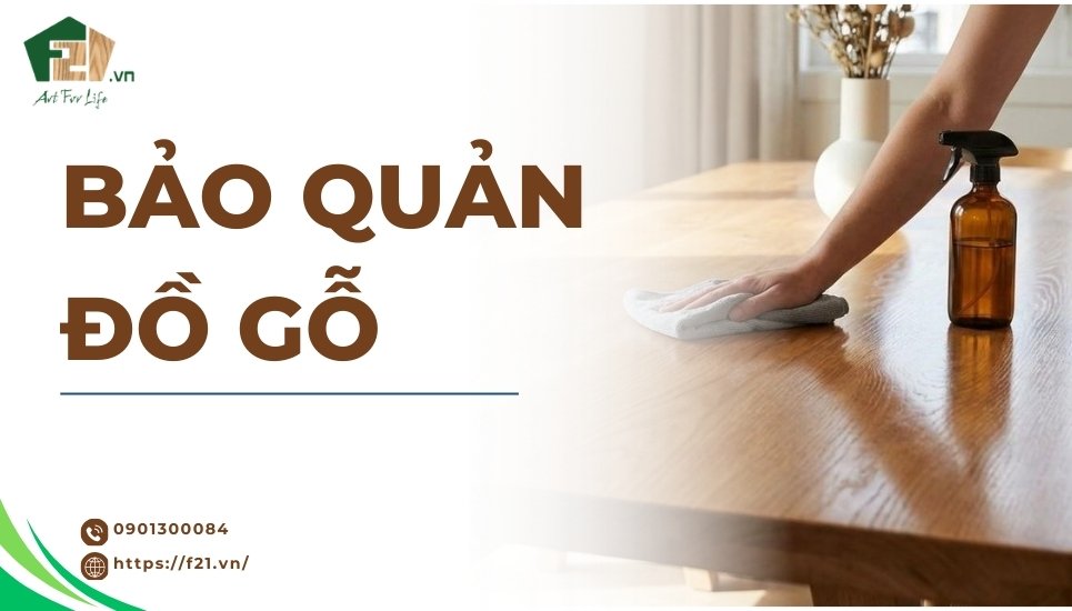 Bí quyết bảo quản đồ gỗ luôn sáng đẹp và bền theo thời gian