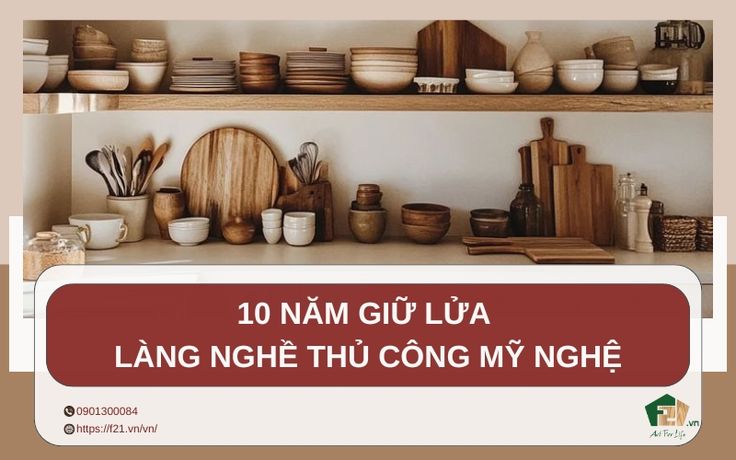 F21: 10 năm giữ lửa làng nghề thủ công mỹ nghệ