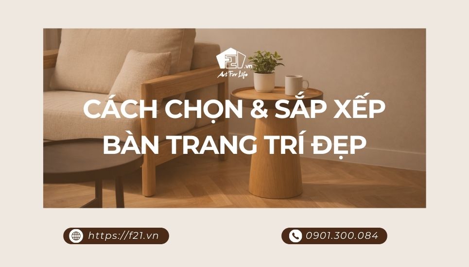 Bàn trang trí: Cách chọn & sắp xếp bàn decor đẹp cho mọi không gian