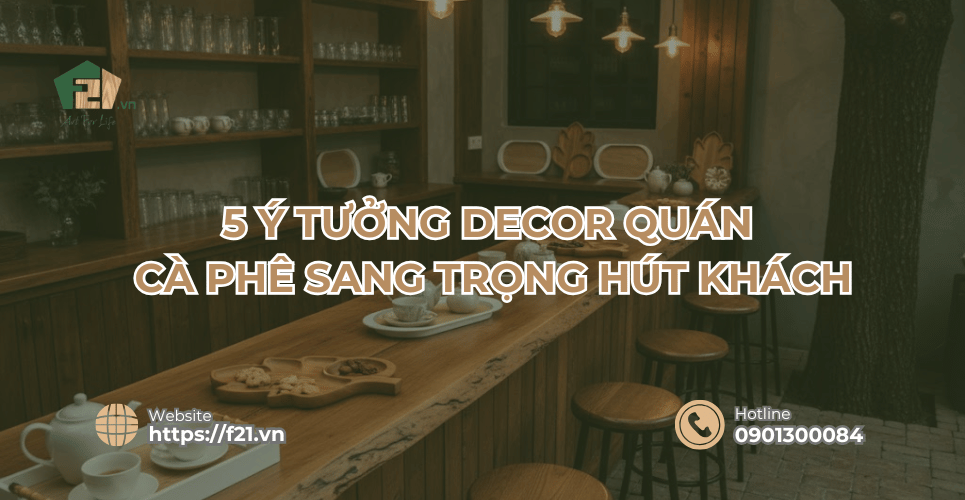 5 ý tưởng decor quán cà phê bằng gỗ sang trọng hút khách năm 2026