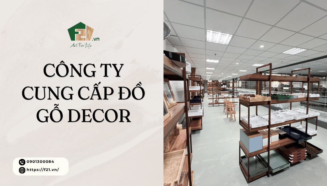 F21 – Công ty cung cấp đồ gỗ decor cho trong nước và xuất khẩu