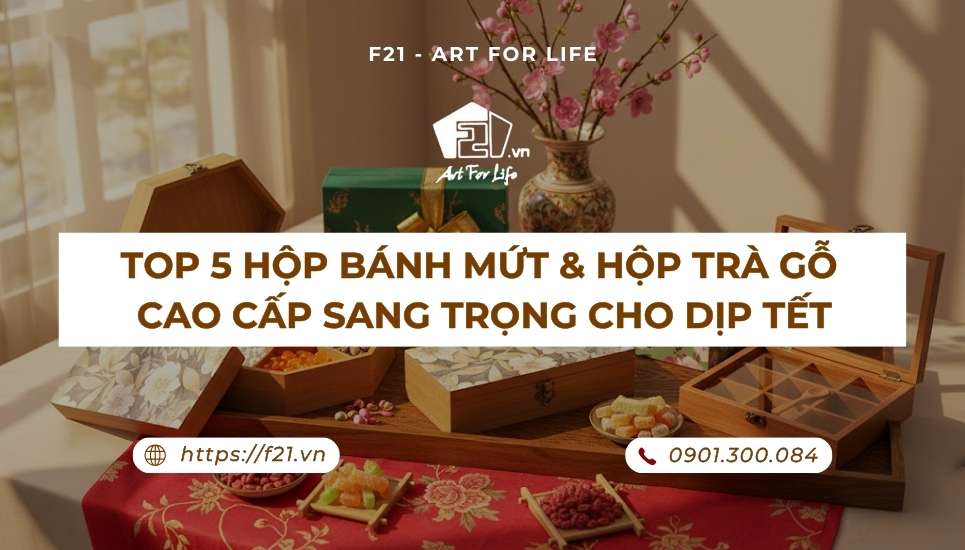 Top 5 hộp bánh mứt & hộp trà gỗ cao cấp sang trọng cho dịp Tết