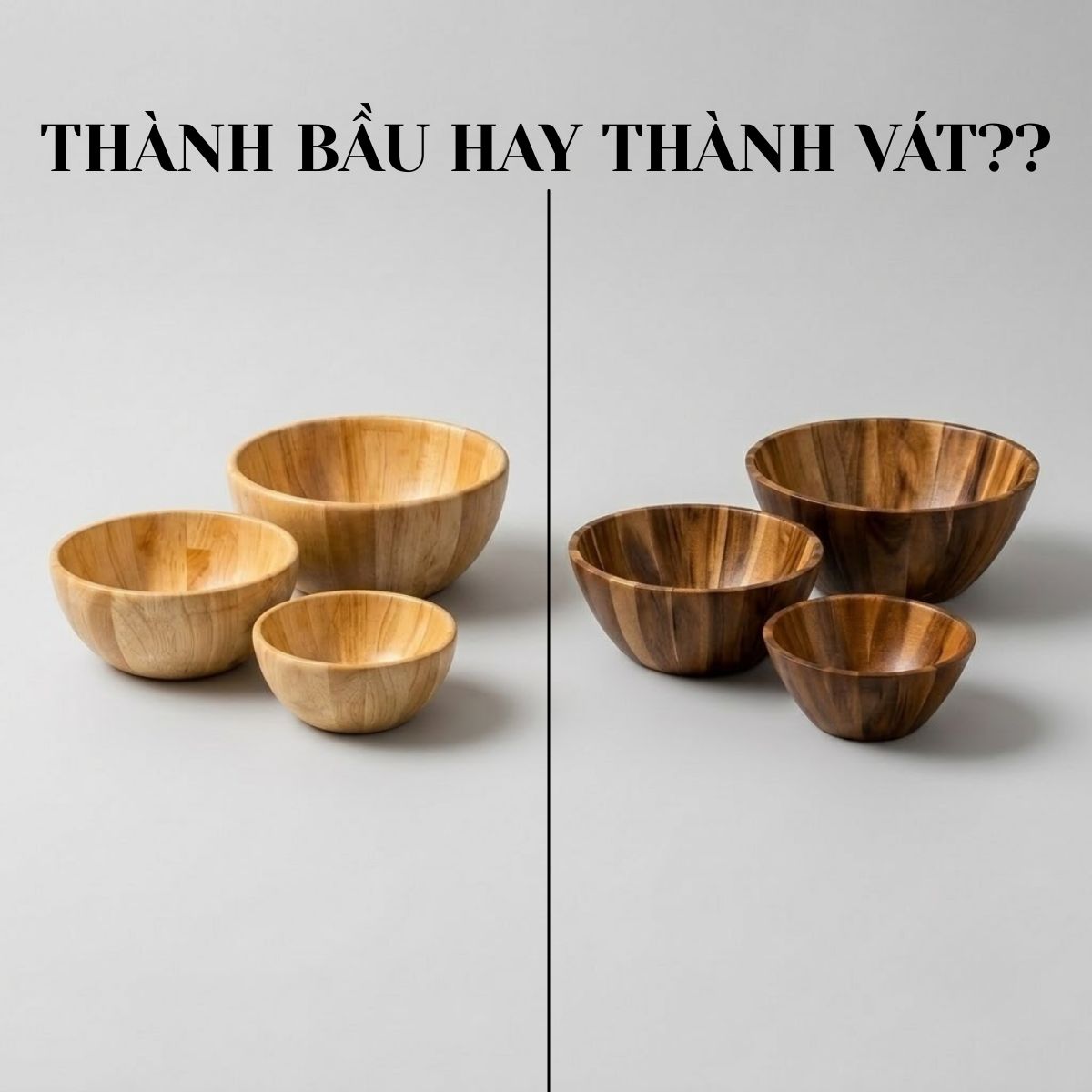 🥗 Cùng là tô gỗ, bạn chọn thành VÁT hay thành BẦU?
