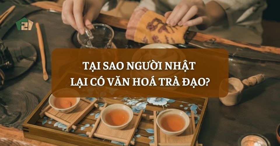 Tại sao người Nhật lại có văn hoá trà đạo?