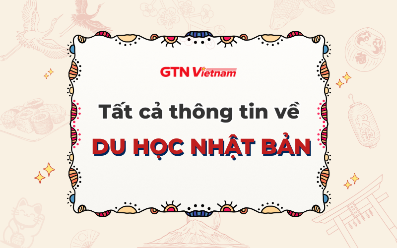 TƯ VẤN DU HỌC NHẬT BẢN TOÀN DIỆN: TỪ A - Z CHO NGƯỜI MỚI BẮT ĐẦU