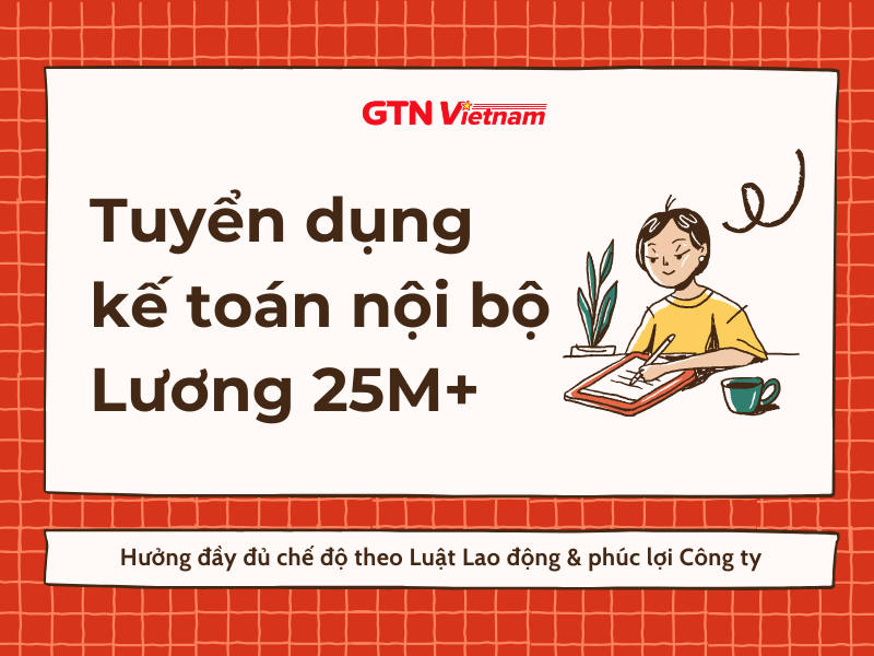 TUYỂN NHÂN VIÊN KẾ TOÁN NỘI BỘ TIẾNG NHẬT THU NHẬP 25M+