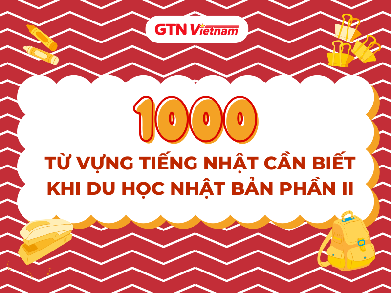 1000+ TỪ VỰNG TIẾNG NHẬT CẦN BIẾT KHI DU HỌC NHẬT BẢN PHẦN II