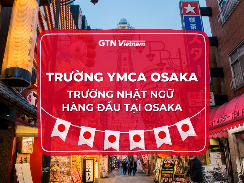 HỌC VIỆN NHẬT NGỮ YMCA OSAKA: ĐIỀU KIỆN, CHI PHÍ & HỌC BỔNG MỚI NHẤT