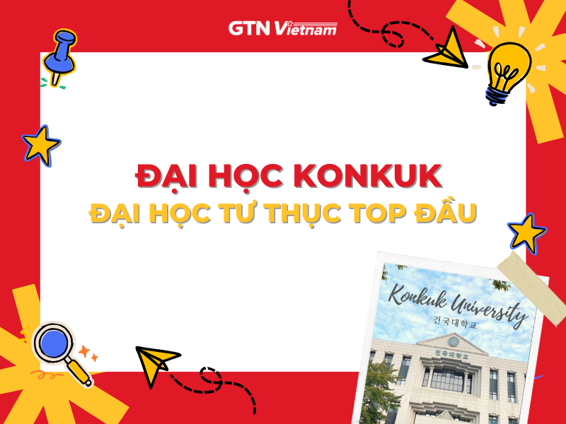 TRƯỜNG ĐẠI HỌC KONKUK TRƯỜNG TƯ THỤC TOP ĐẦU HÀN QUỐC
