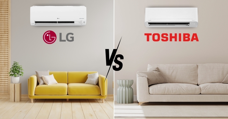 So sánh máy lạnh LG và Toshiba: Nên chọn hãng nào phù hợp hơn?
