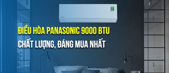Điều hòa Panasonic 9000: công suất, điện tiêu thụ, model phổ biến và bảng giá hiện tại