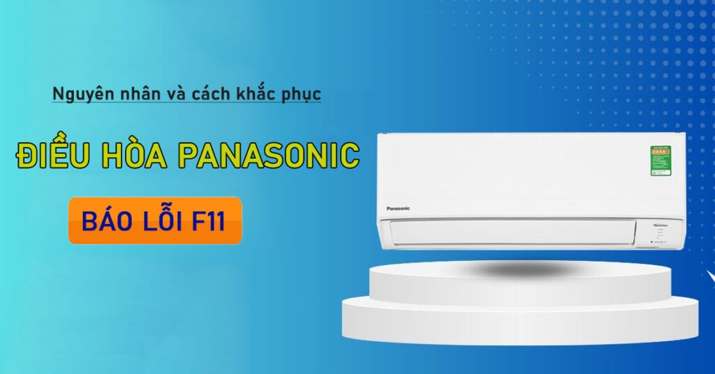 Mã lỗi F11 điều hòa Panasonic là gì? Nguyên nhân và cách khắc phục