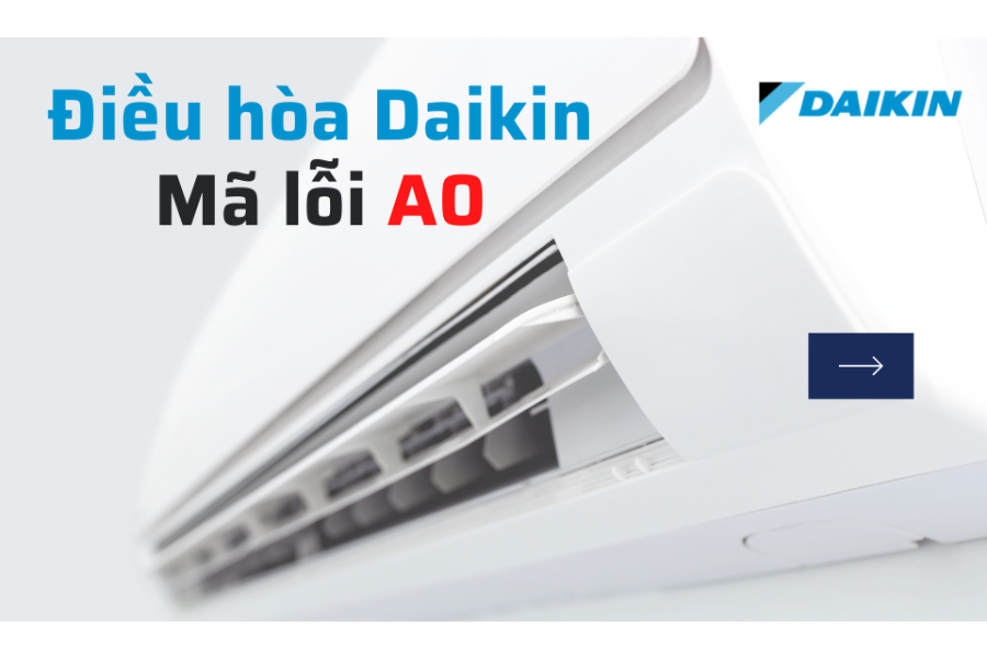 Mã lỗi A0 điều hòa Daikin là gì? Nguyên nhân và cách khắc phục