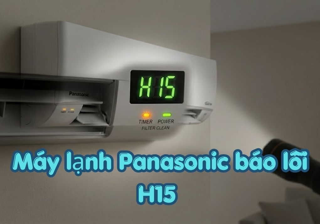 Mã lỗi H15 điều hòa Panasonic là gì? Nguyên nhân và cách khắc phụcv