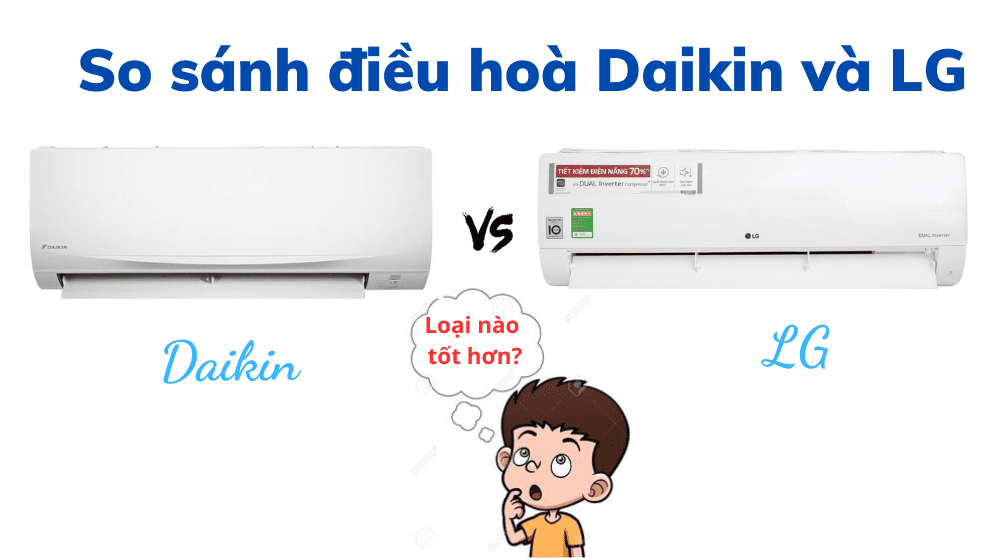 So sánh điều hòa Daikin và LG: Nên mua hãng nào phù hợp hơn?