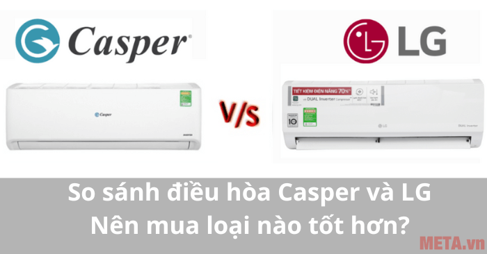 So sánh điều hòa Casper và LG: Nên chọn hãng nào phù hợp hơn?