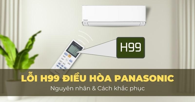 Mã lỗi H99 điều hòa Panasonic là gì? Nguyên nhân và cách khắc phục