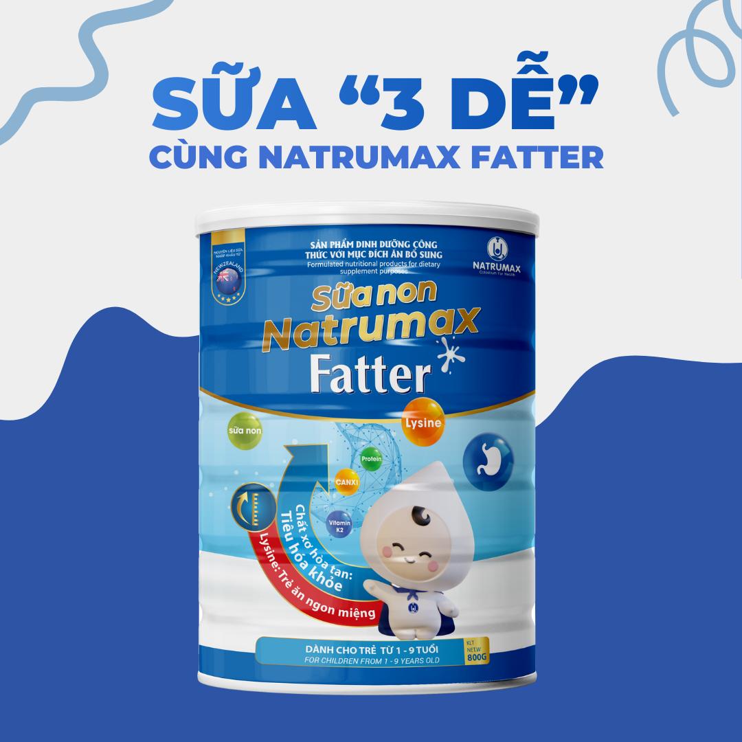 SỮA NON NATRUMAX FATTER – GIẢI PHÁP 3 “DỄ” HỖ TRỢ TRẺ TĂNG CÂN KHỎE MẠNH