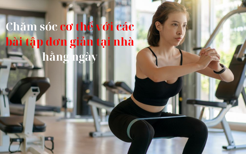 Chăm sóc cơ thể với các bài tập đơn giản tại nhà hằng ngày