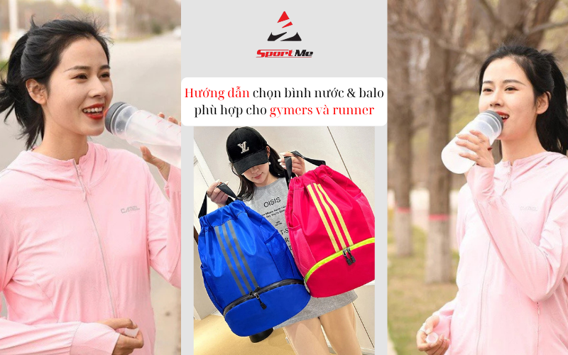 Hướng dẫn chọn bình nước & balo phù hợp cho gymers và runner