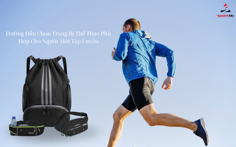 Hướng Dẫn Chọn Trang Bị Thể Thao Phù Hợp Cho Người Mới Tập Luyện
