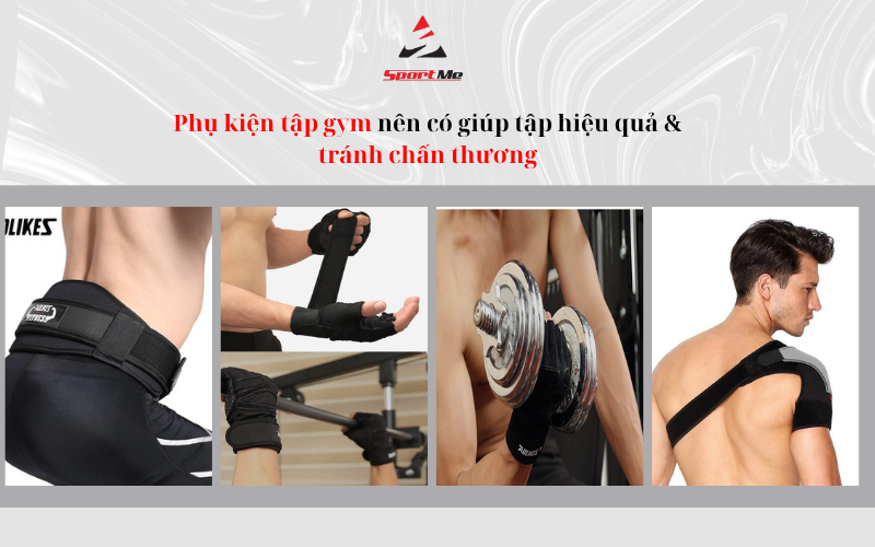 Phụ kiện tập gym nên có giúp tập hiệu quả & tránh chấn thương