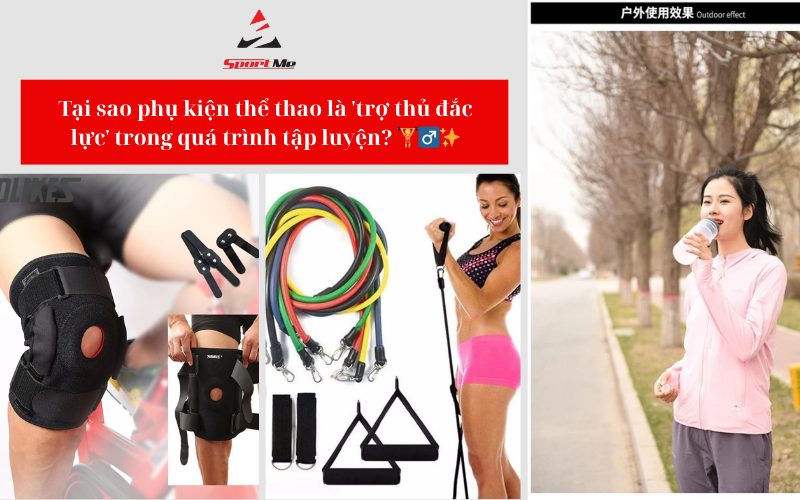 Tại sao phụ kiện thể thao là 'trợ thủ đắc lực' trong quá trình tập luyện? 🏋️♂️✨