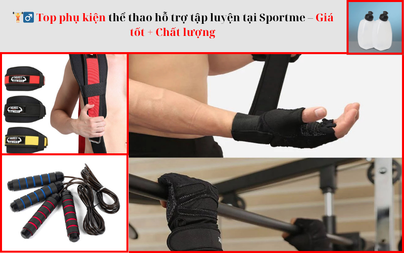 🏋️♂️ Top phụ kiện thể thao hỗ trợ tập luyện tại Sportme.vn – Giá tốt + Chất lượng