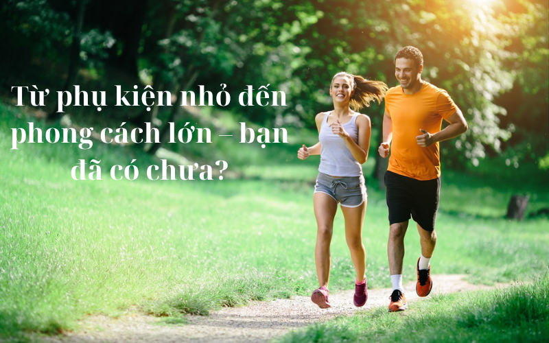 Từ phụ kiện nhỏ đến phong cách lớn – bạn đã có chưa?