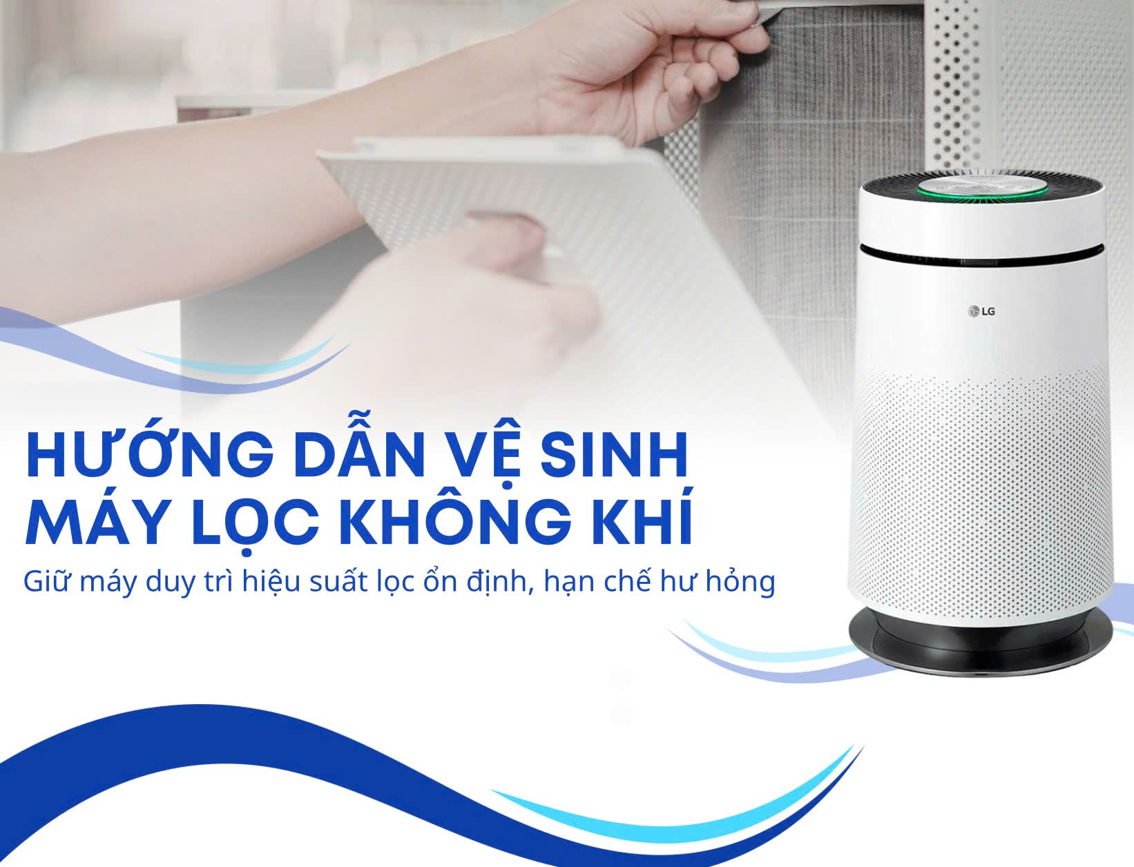 Hướng dẫn vệ sinh máy lọc không khí đúng cách, hiệu quả & đơn giản