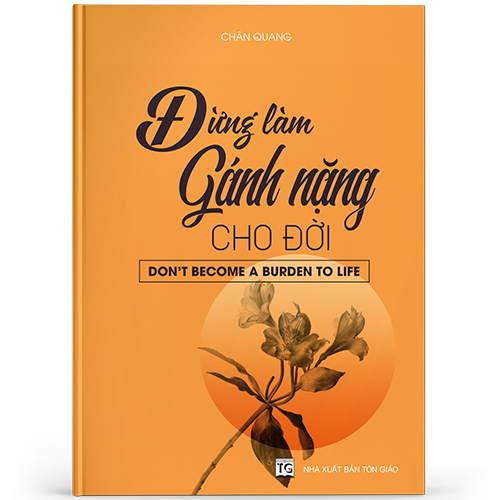 Đừng làm gánh nặng cho đời