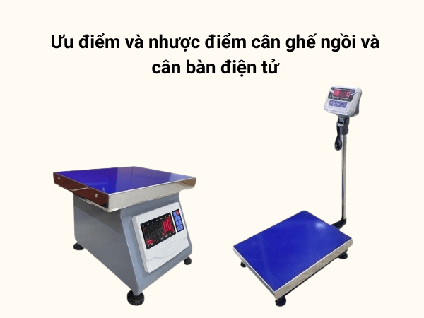 Ưu điểm và nhược điểm cân ghế ngồi và cân bàn điện tử