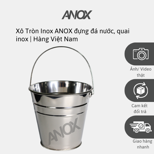 Xô Tròn Inox 430 ANOX đựng đá nước, quai inox |Hàng Việt Nam - Thương hiệu ANOX