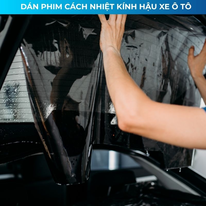 Dán phim cách nhiệt kính hậu ô tô