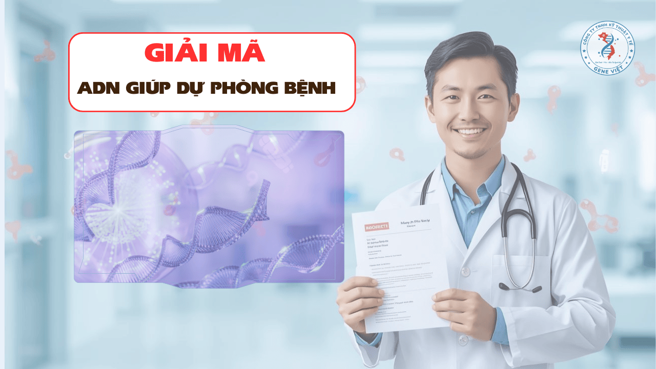 ADN giúp dự phòng bệnh cho cả gia đình như thế nào?