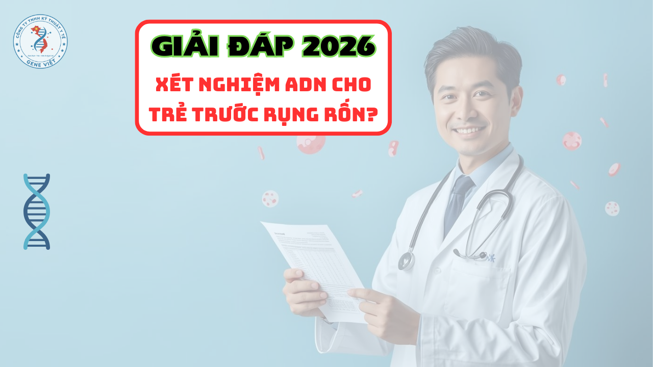 Có thể làm xét nghiệm ADN trước khi rụng rốn cho trẻ sơ sinh không 2026