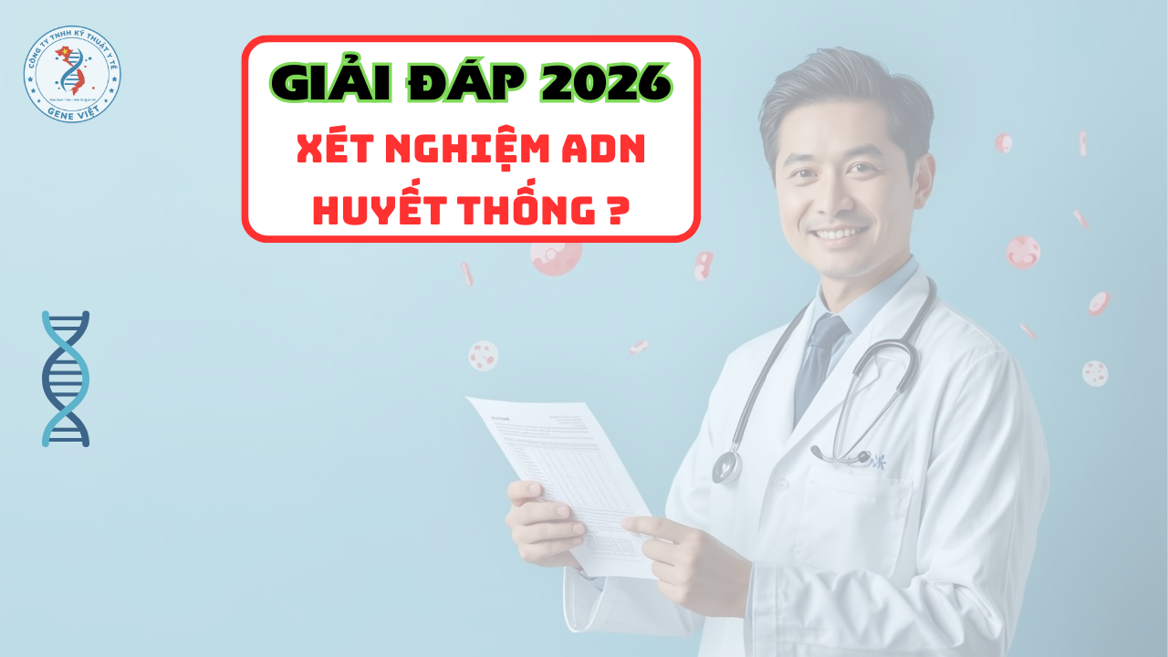 Xét nghiệm ADN huyết thống là gì và cách thực hiện năm 2026