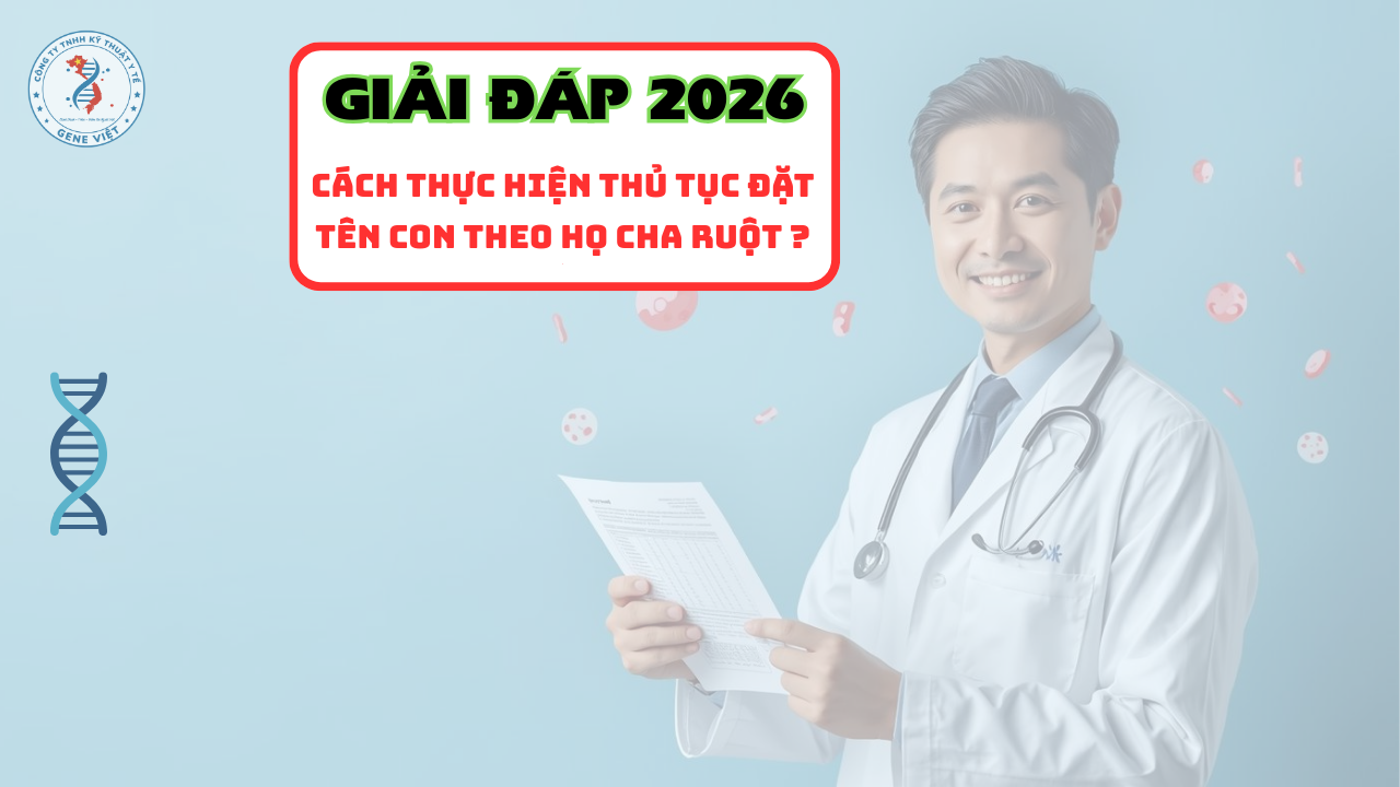 Cách thực hiện thủ tục đặt tên con theo họ cha ruột năm 2026