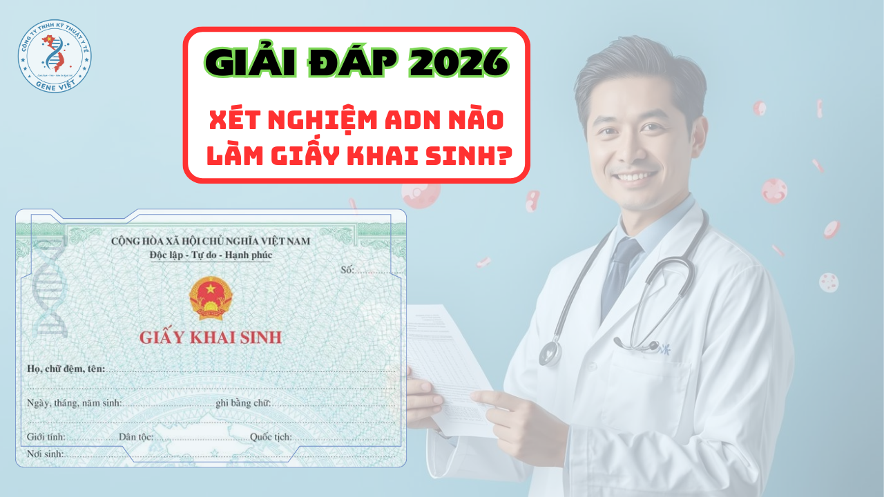 Loại xét nghiệm ADN dùng cho khai sinh cha con mẹ con ông bà cháu 2026