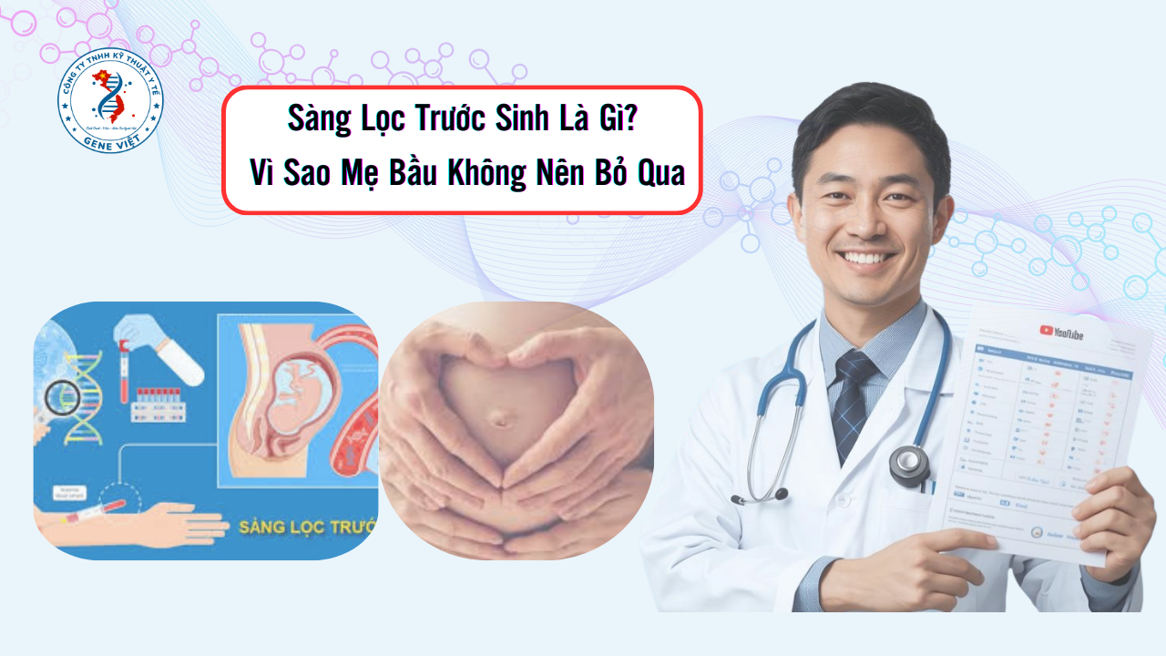 Sàng Lọc Trước Sinh Là Gì? Vì Sao Mẹ Bầu Không Nên Bỏ Qua