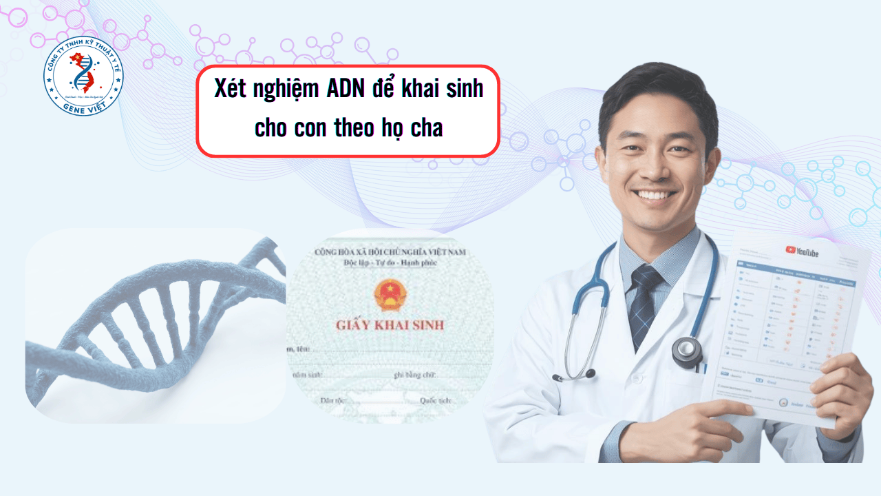 Xét nghiệm ADN để khai sinh cho con theo họ cha