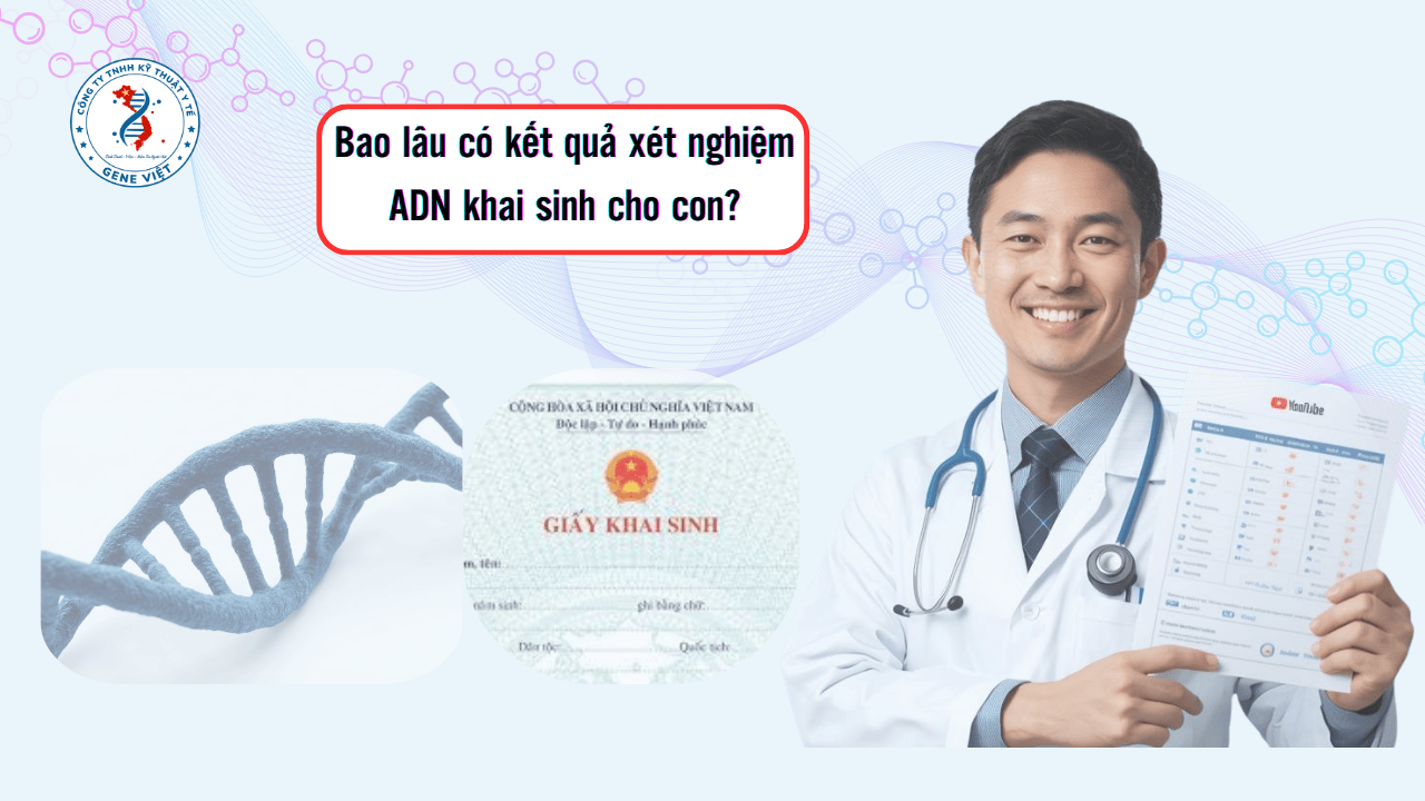 Bao lâu có kết quả xét nghiệm ADN khai sinh cho con?
