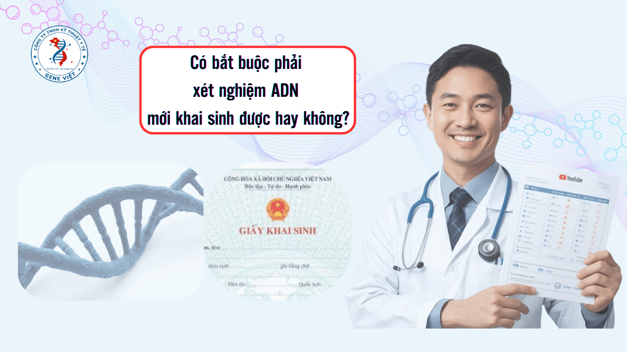 Có bắt buộc phải xét nghiệm ADN mới khai sinh được hay không?