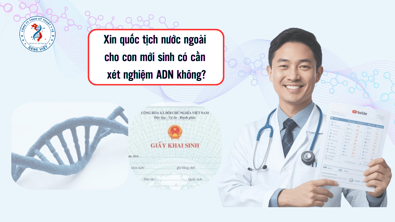 Xin quốc tịch nước ngoài cho con mới sinh có cần xét nghiệm ADN không?