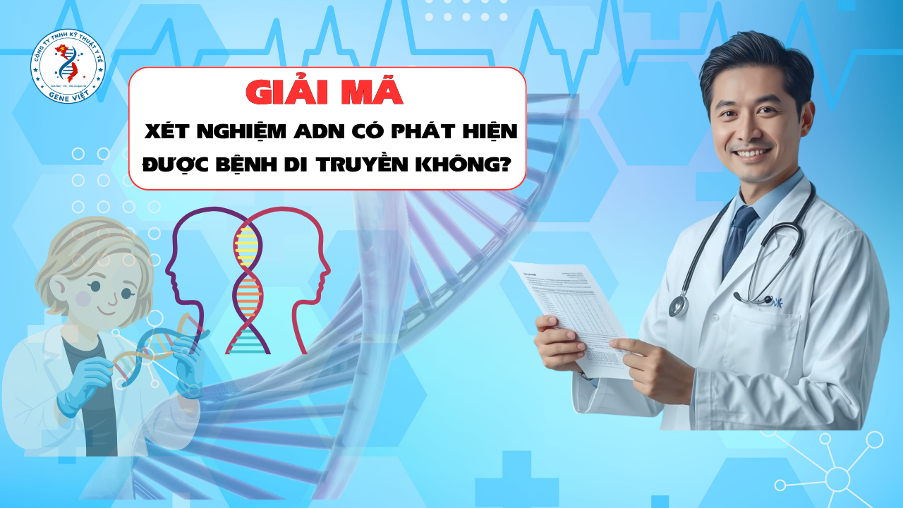 Xét Nghiệm ADN Có Phát Hiện Được Bệnh Di Truyền Không? Hiểu Đúng Để Không Nhầm Lẫn
